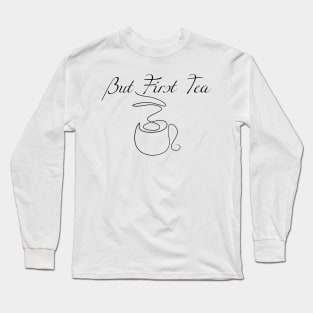 But First Tea Long Sleeve T-Shirt